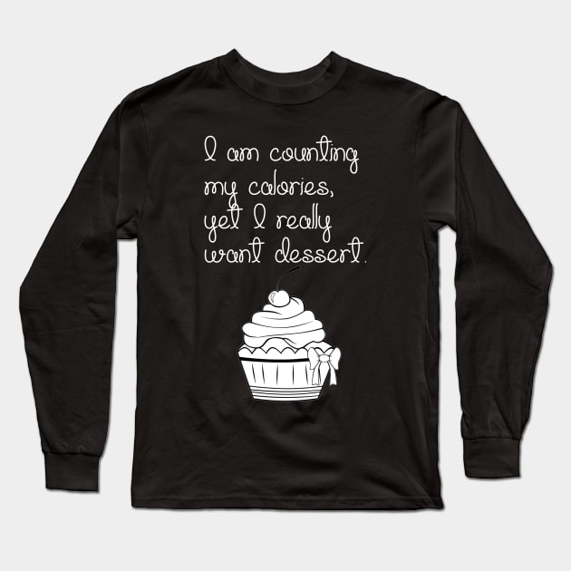 I Am Counting My Calories, Yet I Really Want Dessert... Long Sleeve T-Shirt by Simonekis